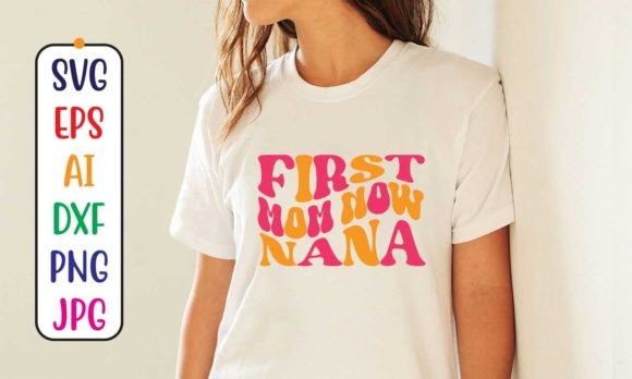 First Mom Now Nana Retro SVG for T-Shirt Graphics