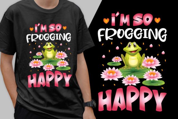 I m so Frogging Happy T-Shirt Designs & Graphics