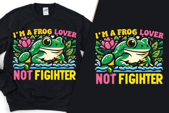 I’m a Frog Lover Not a Fighter: Graphics & T‑Shirt Designs