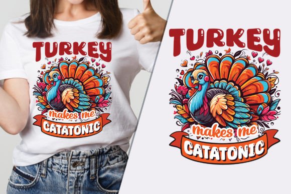 Turkey Makes Me Catatonic Graphics & T-Shirt Designs
