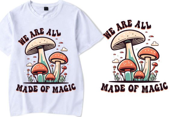 We Are All Made of Magic: Graphics & T-Shirt Designs